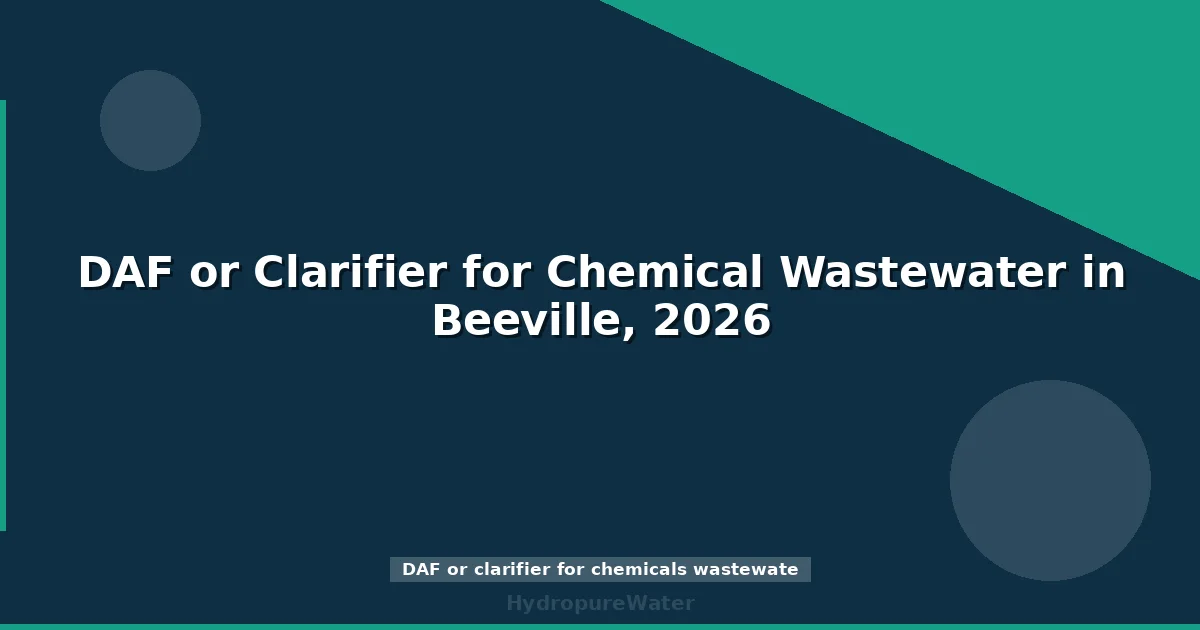 DAF or Clarifier for Chemical Wastewater in Beeville, 2026