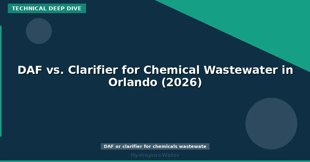 DAF vs. Clarifier for Chemical Wastewater in Orlando (2026)