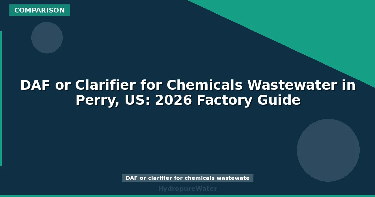 DAF or Clarifier for Chemicals Wastewater in Perry, US: 2026 Factory Guide