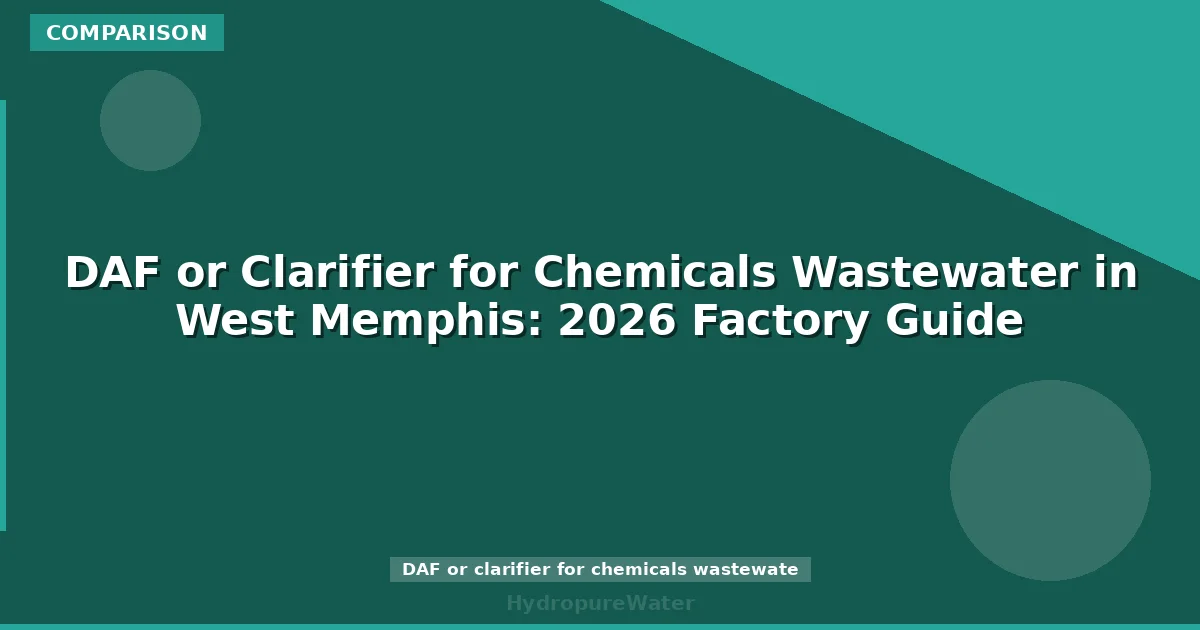 DAF ou décanteur pour les eaux usées chimiques à West Memphis : guide usine 2026