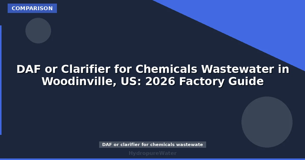 DAF or Clarifier for Chemicals Wastewater in Woodinville, US: 2026 Factory Guide