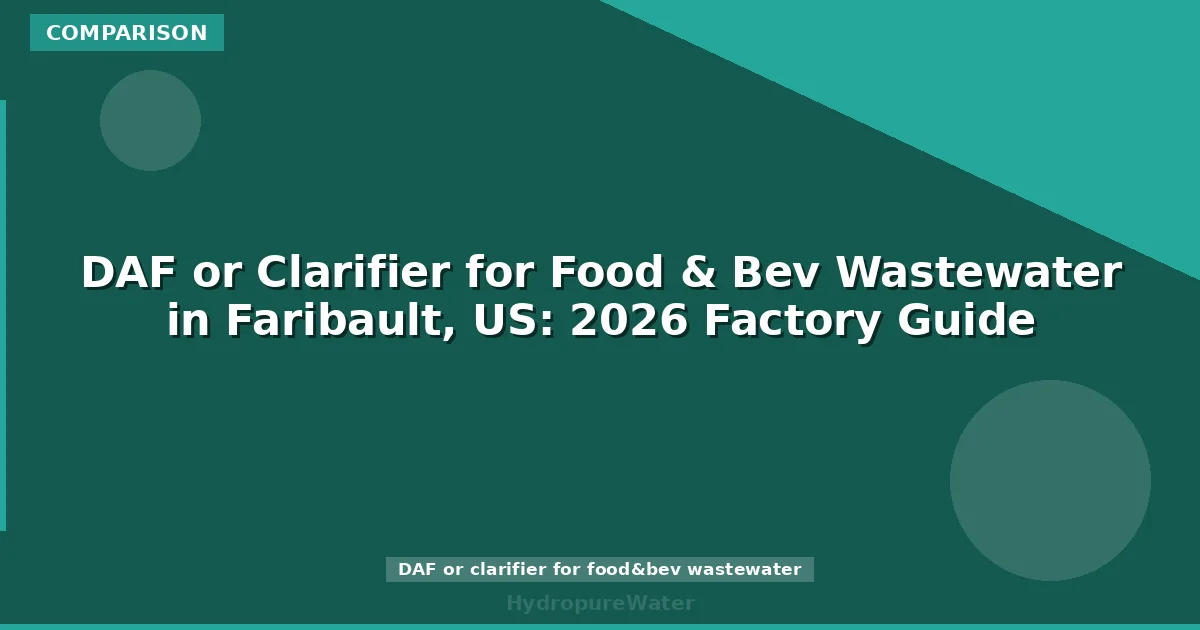 DAF or Clarifier for Food & Bev Wastewater in Faribault, US: 2026 Factory Guide