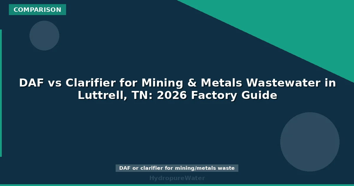 FAD ou décanteur pour les eaux usées minières et métallurgiques à Luttrell, TN : guide 2026