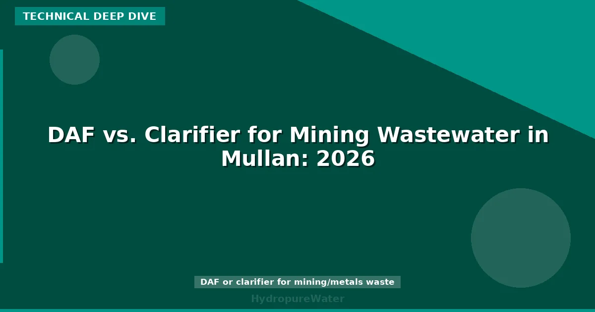 DAF vs. Clarifier for Mining Wastewater in Mullan: 2026
