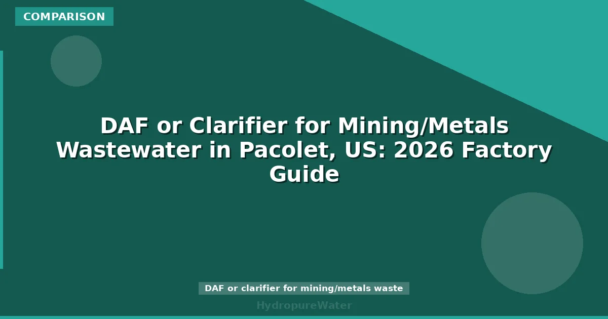 DAF or Clarifier for Mining/Metals Wastewater in Pacolet, US: 2026 Factory Guide