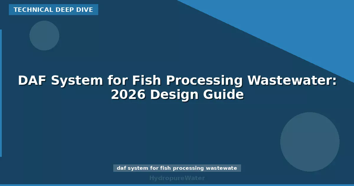 DAF System for Fish Processing Wastewater: 2026 Design Guide