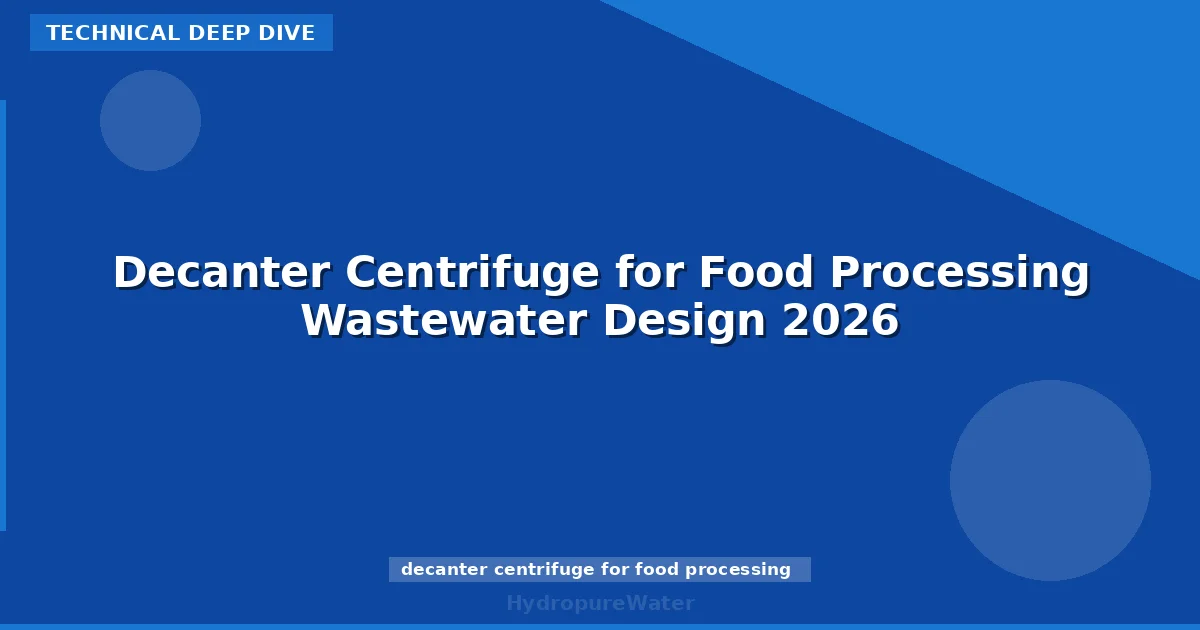 Decanter Centrifuge for Food Processing Wastewater Design 2026