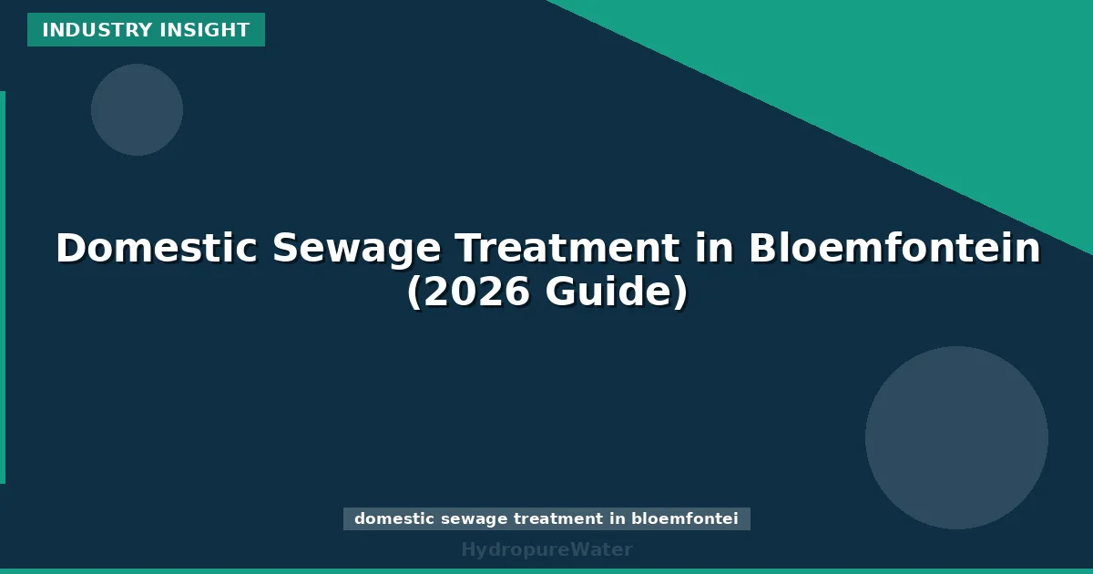 Domestic Sewage Treatment in Bloemfontein (2026 Guide)