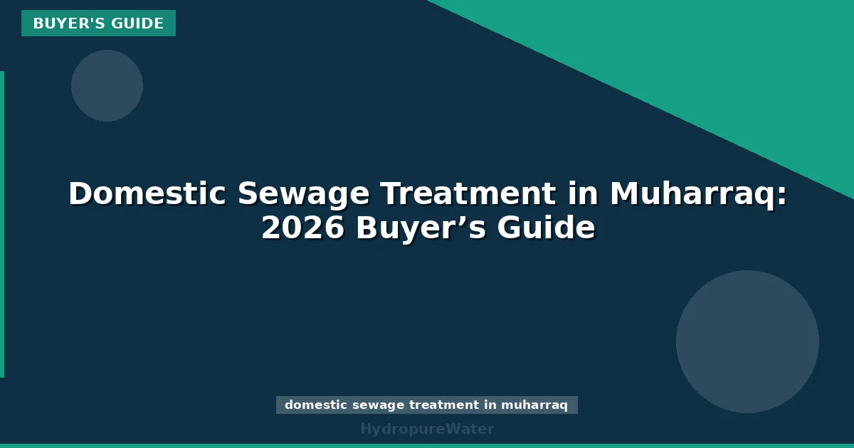 Domestic Sewage Treatment in Muharraq: 2026 Buyer’s Guide