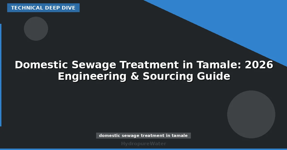 Domestic Sewage Treatment in Tamale: 2026 Engineering & Sourcing Guide