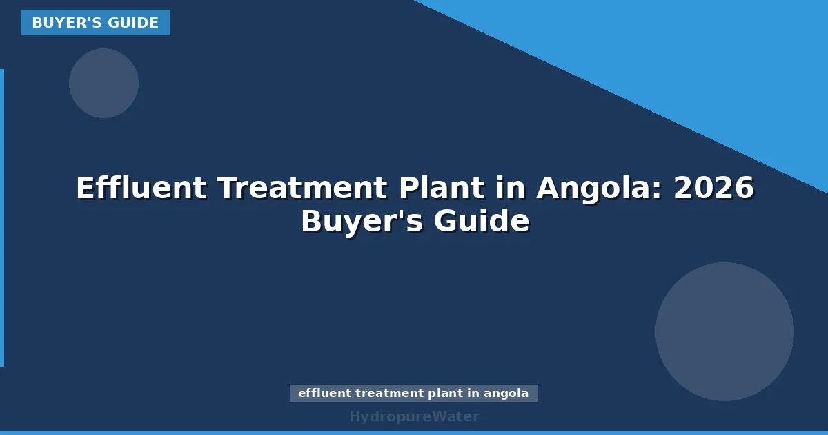 Effluent Treatment Plant in Angola: 2026 Buyer's Guide
