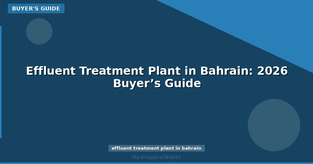 Effluent Treatment Plant in Bahrain: 2026 Buyer’s Guide