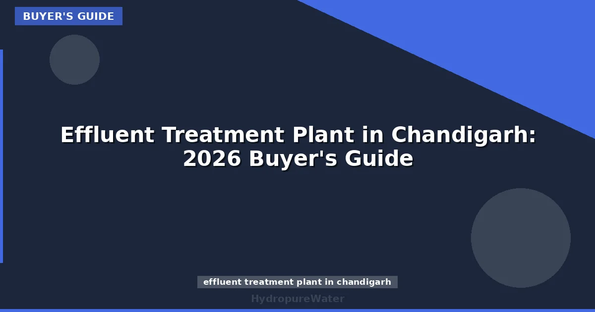 Effluent Treatment Plant in Chandigarh: 2026 Buyer's Guide