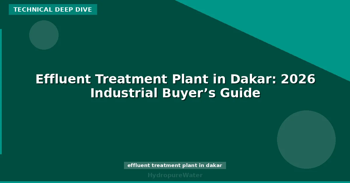Effluent Treatment Plant in Dakar: 2026 Industrial Buyer’s Guide