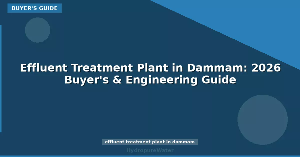 Effluent Treatment Plant in Dammam: 2026 Buyer's & Engineering Guide