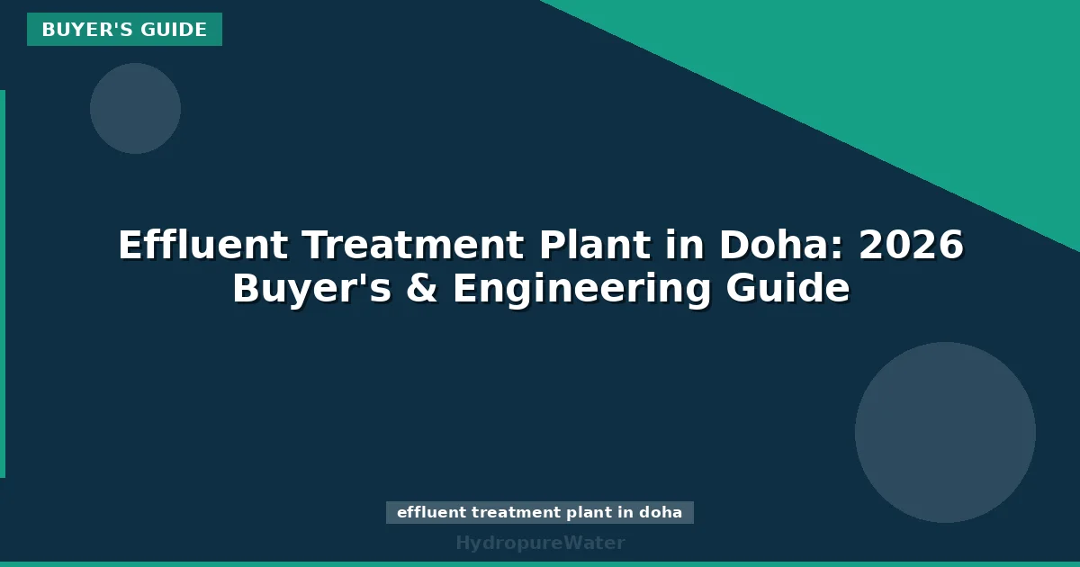 Effluent Treatment Plant in Doha: 2026 Buyer's & Engineering Guide