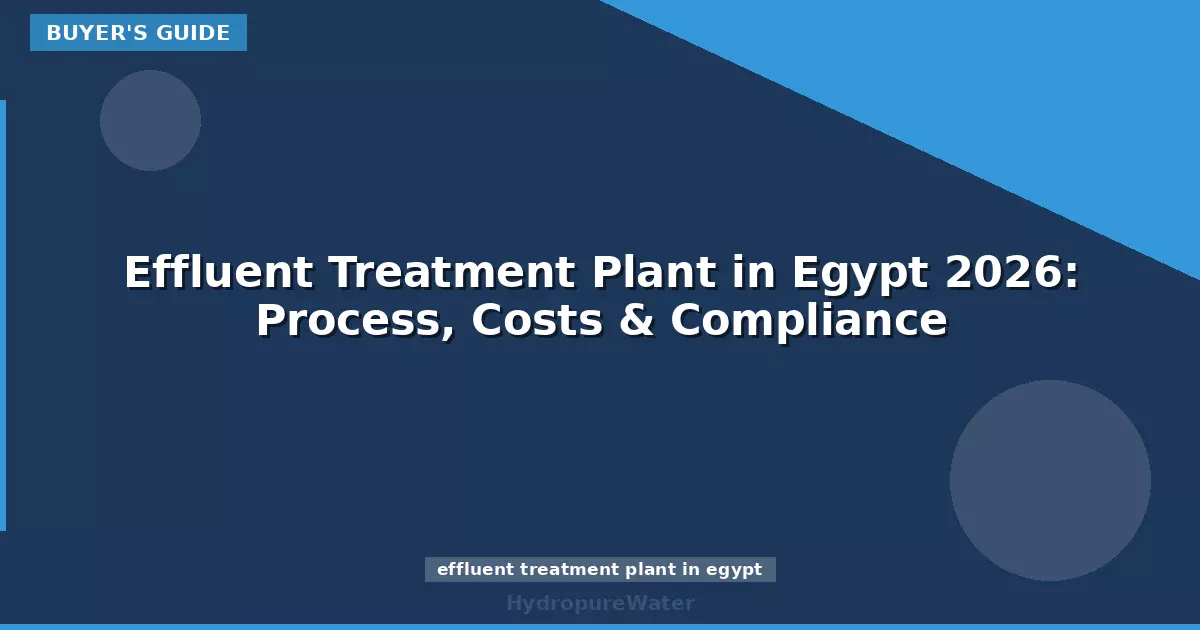 Effluent Treatment Plant in Egypt 2026: Process, Costs & Compliance