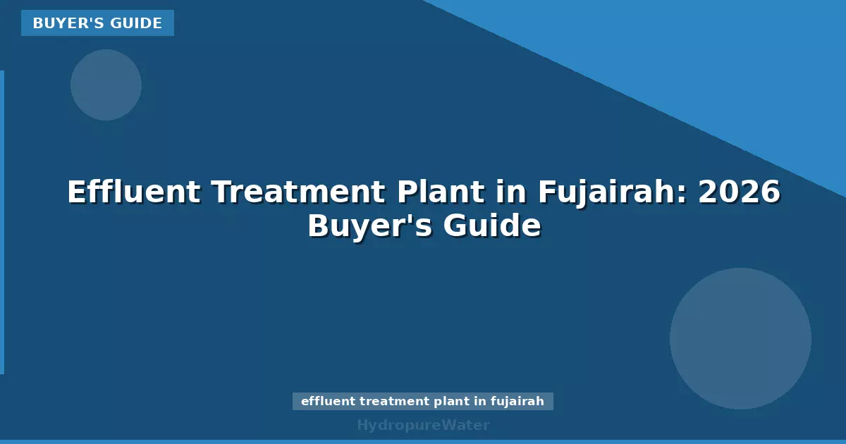 Station de traitement des eaux usées industrielles à Fujairah : guide d'achat 2026
