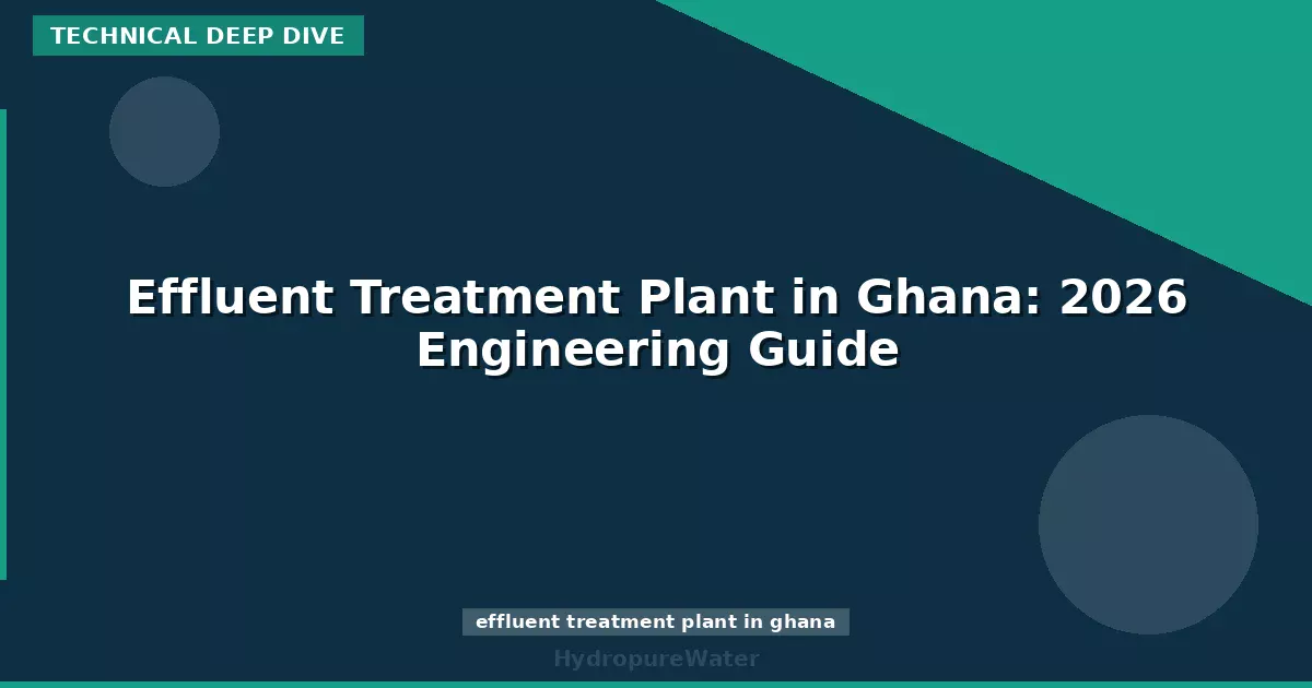 Effluent Treatment Plant in Ghana: 2026 Engineering Guide