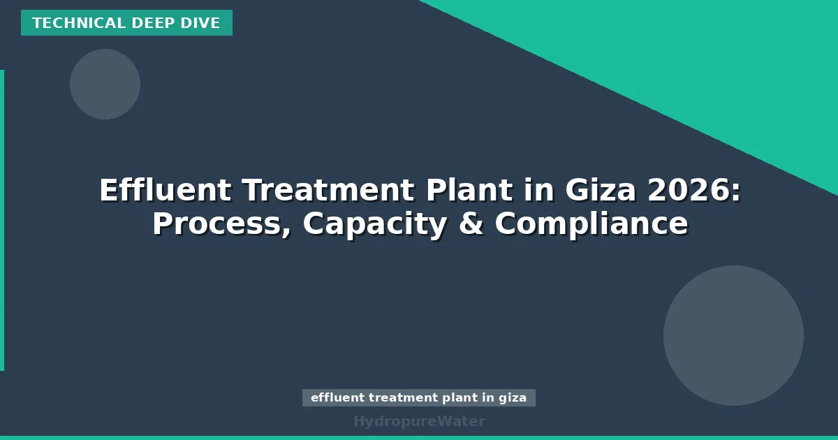 Effluent Treatment Plant in Giza 2026: Process, Capacity & Compliance