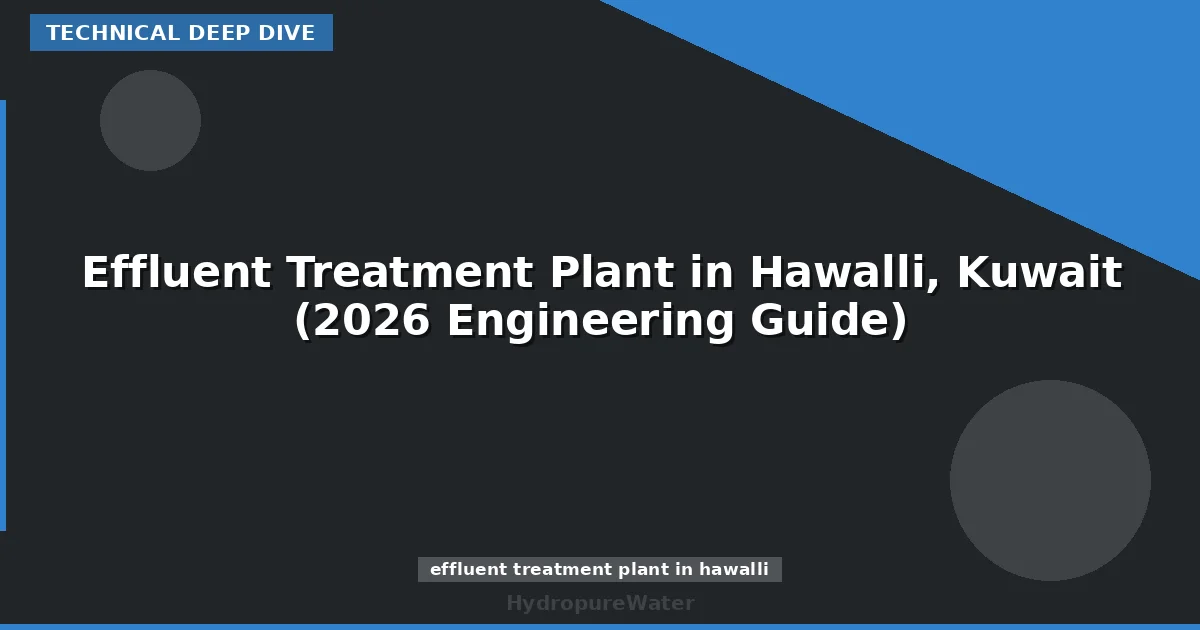 Effluent Treatment Plant in Hawalli, Kuwait (2026 Engineering Guide)