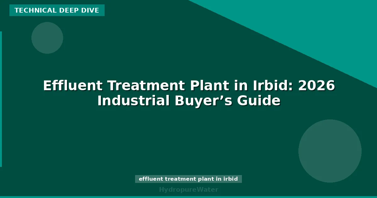 Effluent Treatment Plant in Irbid: 2026 Industrial Buyer’s Guide