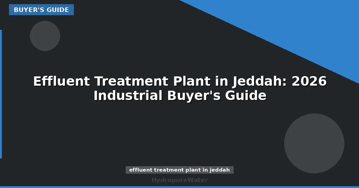 Effluent Treatment Plant in Jeddah: 2026 Industrial Buyer's Guide