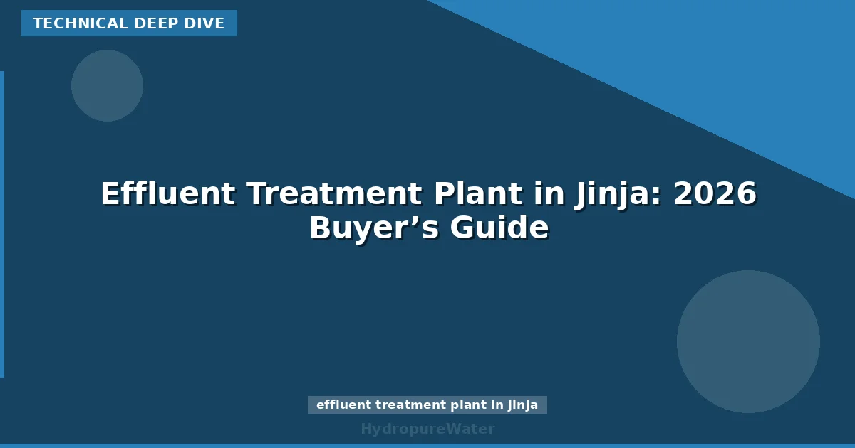 Effluent Treatment Plant in Jinja: 2026 Buyer’s Guide