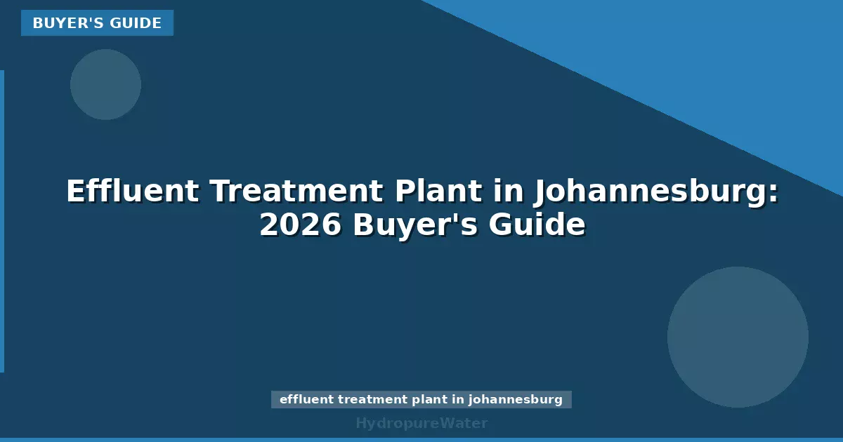 Effluent Treatment Plant in Johannesburg: 2026 Buyer's Guide