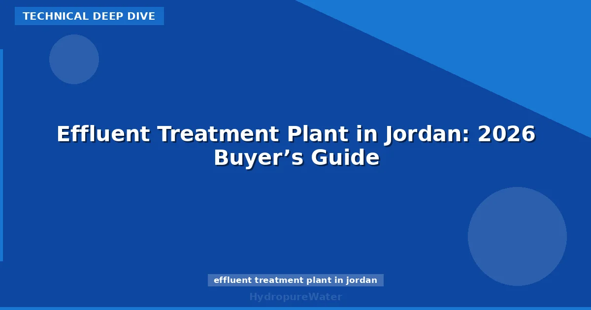 Effluent Treatment Plant in Jordan: 2026 Buyer’s Guide