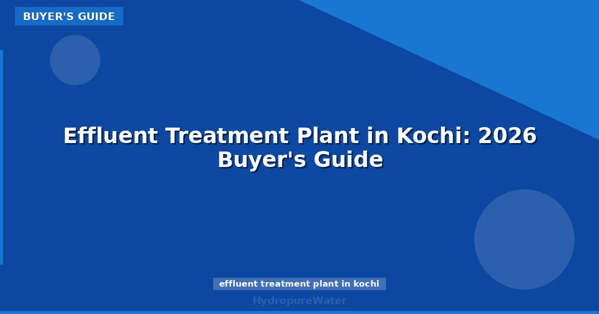 Effluent Treatment Plant in Kochi: 2026 Buyer's Guide