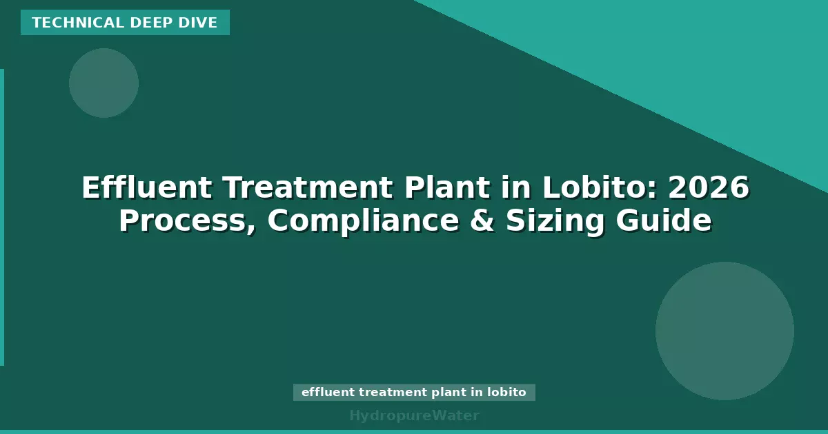 Effluent Treatment Plant in Lobito: 2026 Process, Compliance & Sizing Guide