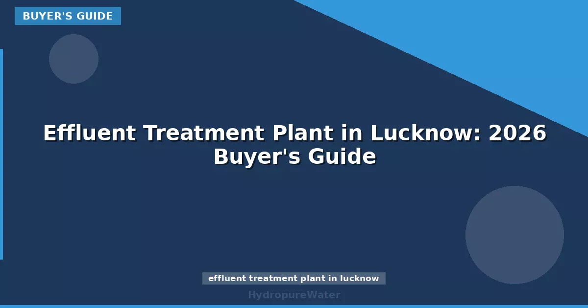Effluent Treatment Plant in Lucknow: 2026 Buyer's Guide