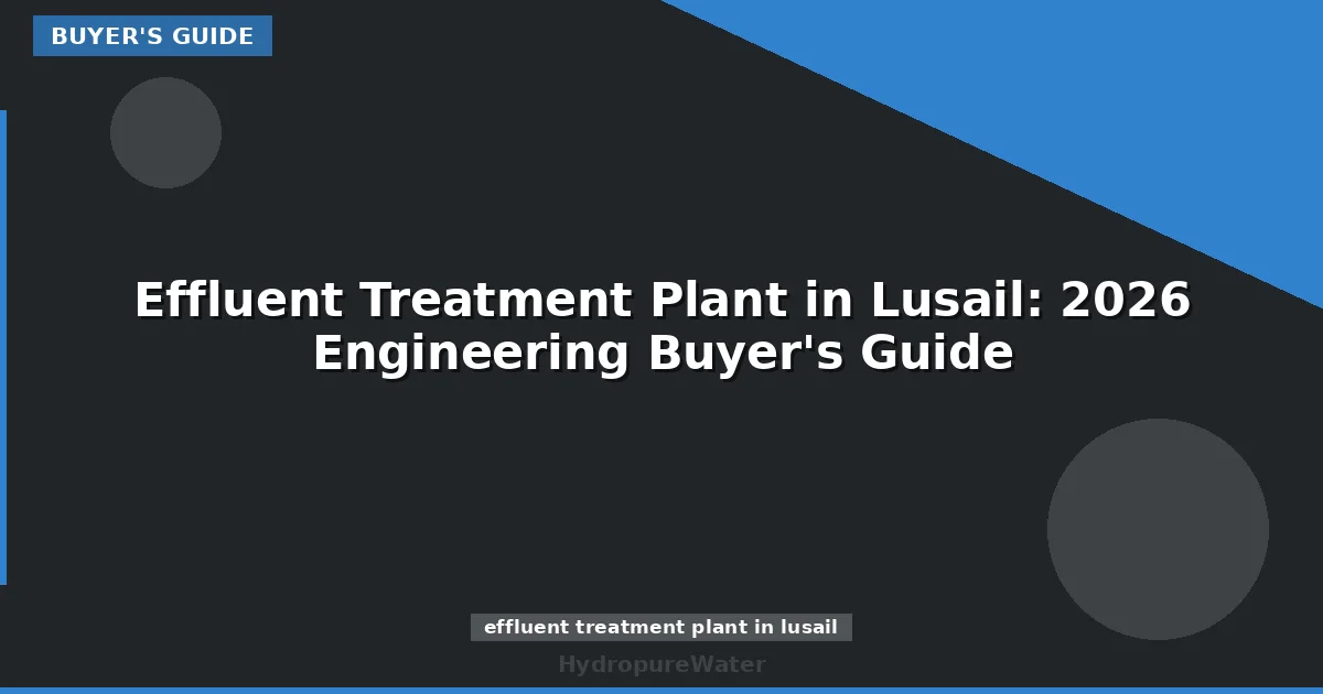 Effluent Treatment Plant in Lusail: 2026 Engineering Buyer's Guide