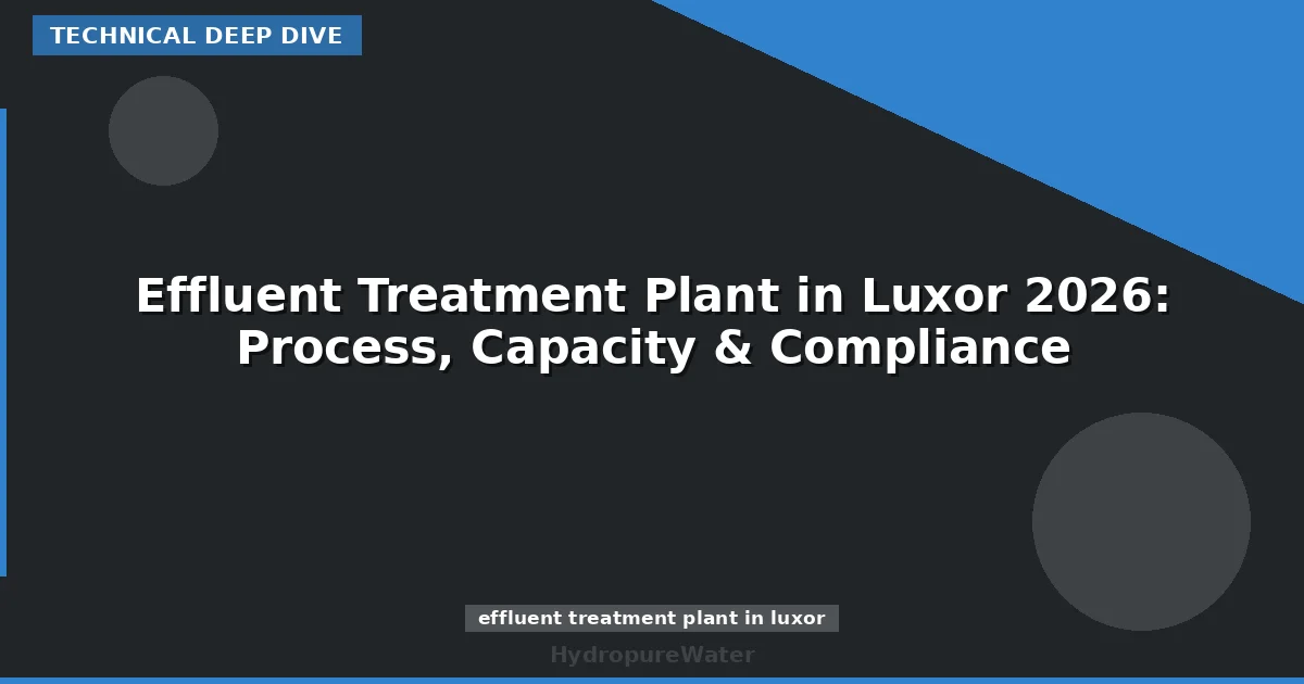 Effluent Treatment Plant in Luxor 2026: Process, Capacity & Compliance