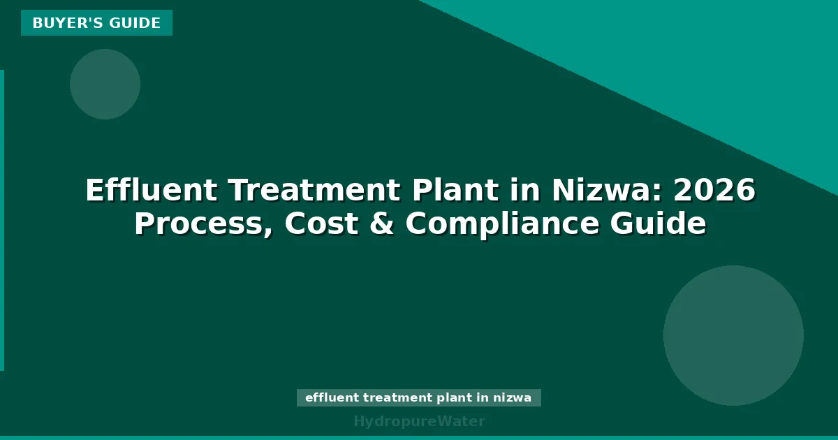 Effluent Treatment Plant in Nizwa: 2026 Process, Cost & Compliance Guide