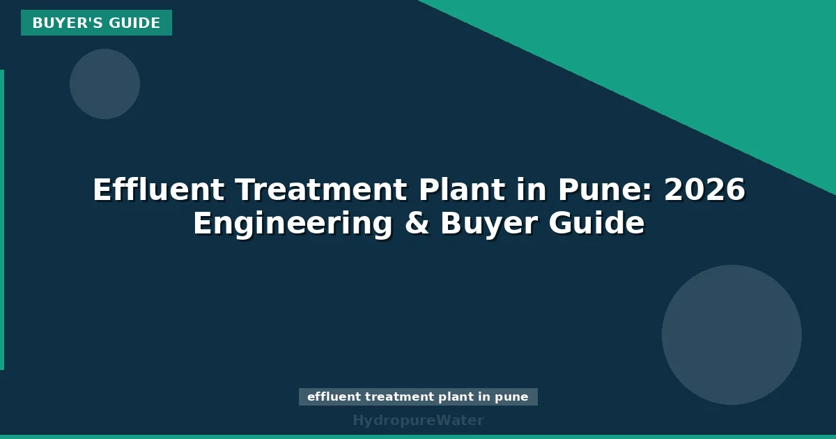 Effluent Treatment Plant in Pune: 2026 Engineering & Buyer Guide