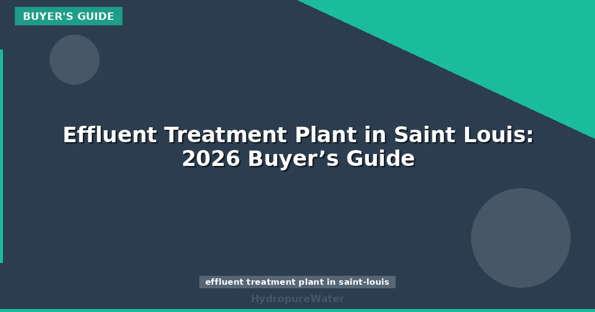 Effluent Treatment Plant in Saint Louis: 2026 Buyer’s Guide
