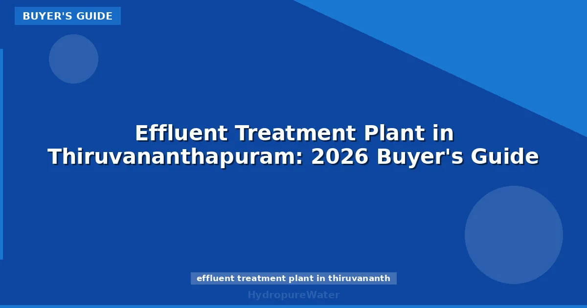 Effluent Treatment Plant in Thiruvananthapuram: 2026 Buyer's Guide