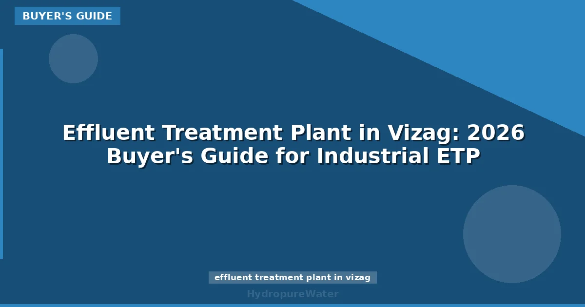 Effluent Treatment Plant in Vizag: 2026 Buyer's Guide for Industrial ETP