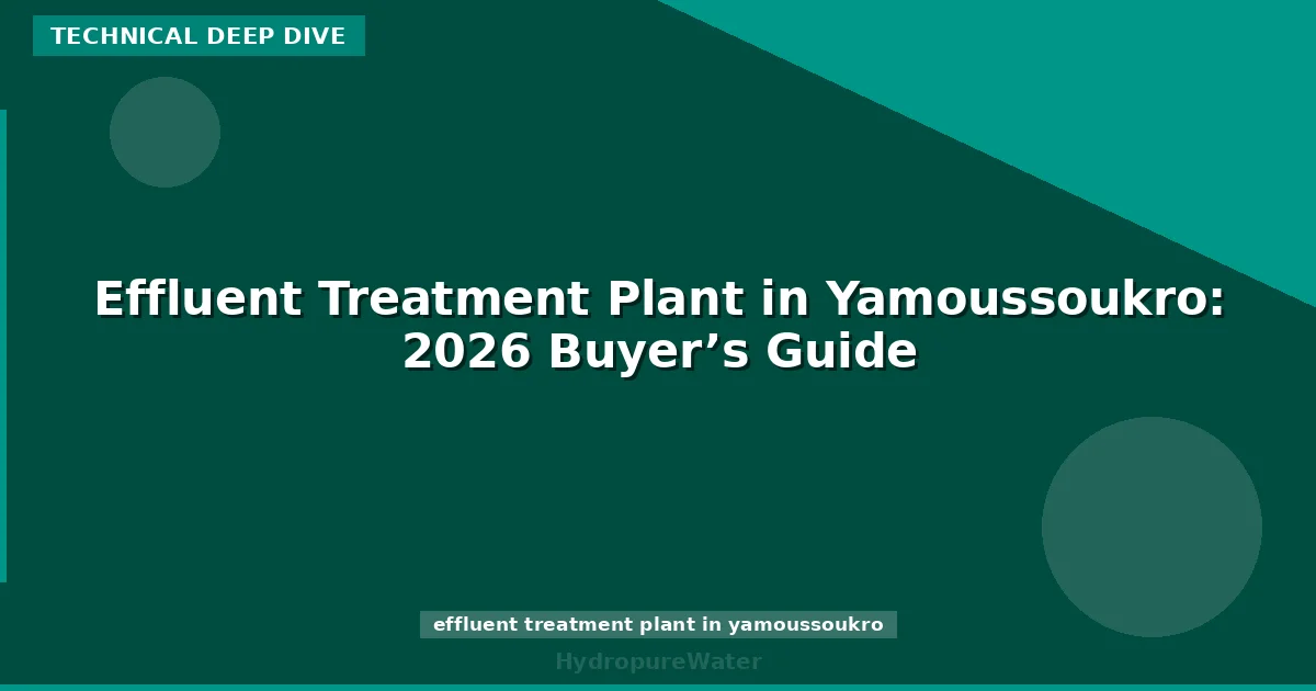 Effluent Treatment Plant in Yamoussoukro: 2026 Buyer’s Guide
