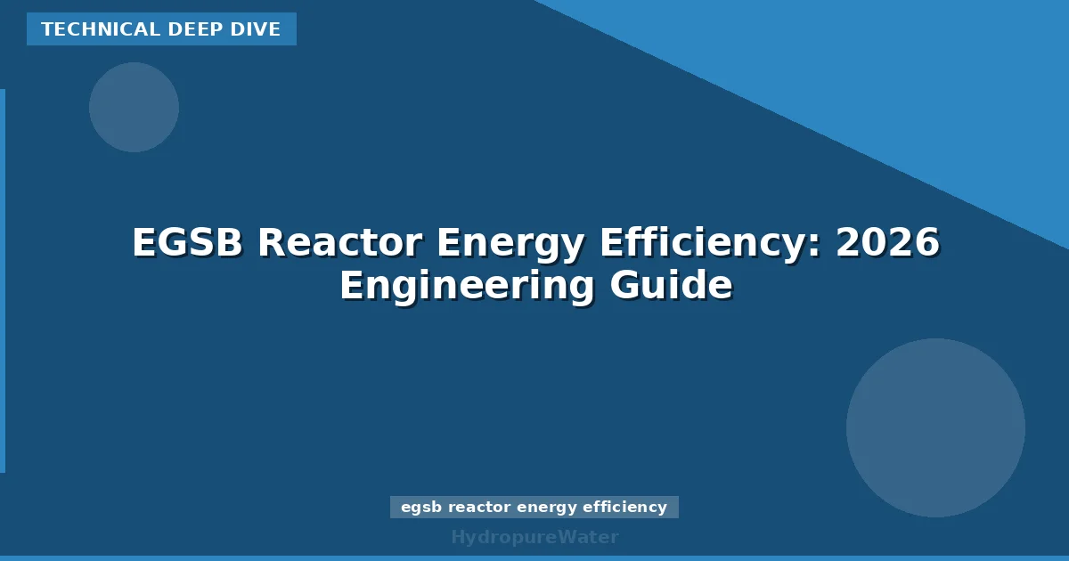 EGSB Reactor Energy Efficiency: 2026 Engineering Guide