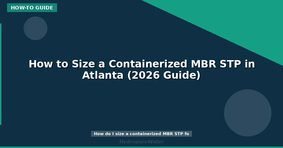 How to Size a Containerized MBR STP in Atlanta (2026 Guide)