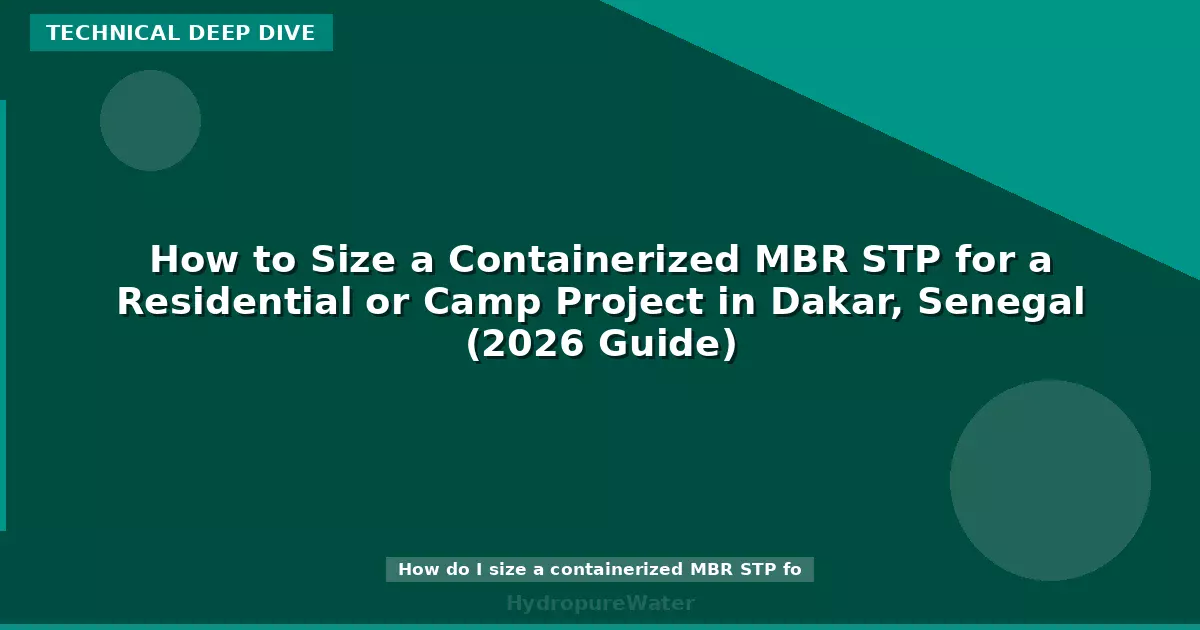 How to Size a Containerized MBR STP for a Residential or Camp Project in Dakar, Senegal (2026 Guide)