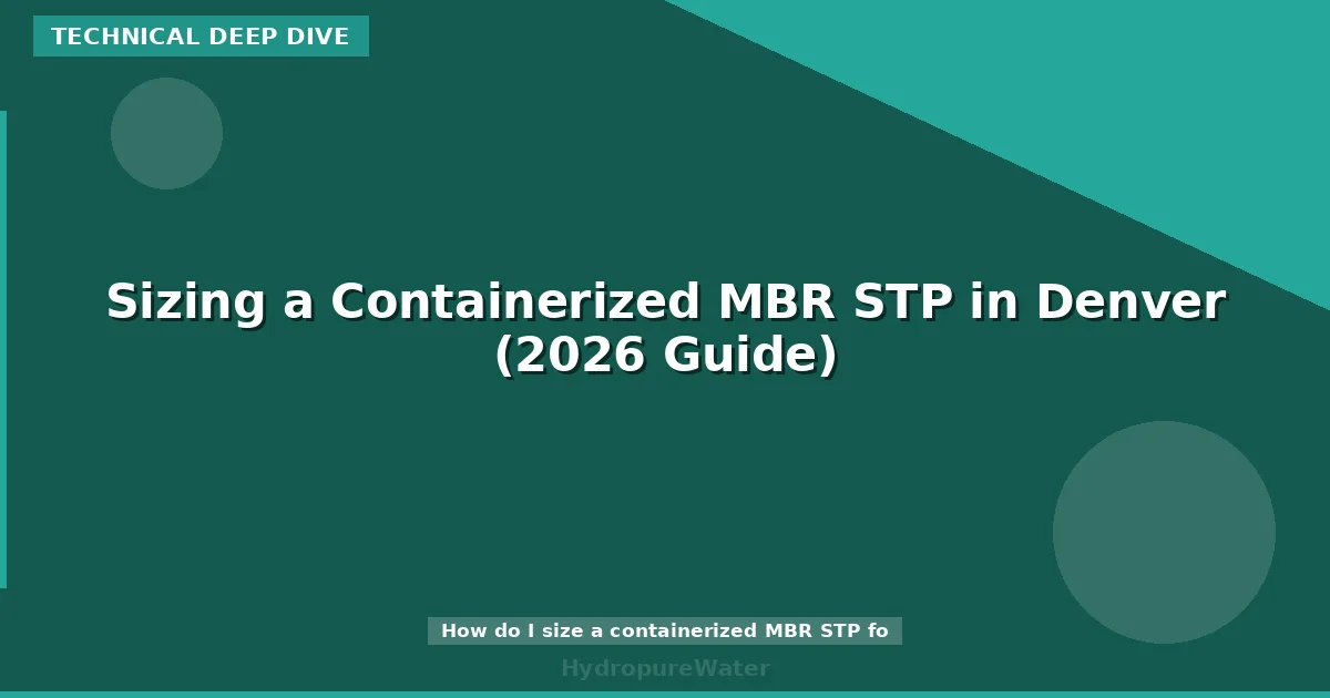 Sizing a Containerized MBR STP in Denver (2026 Guide)