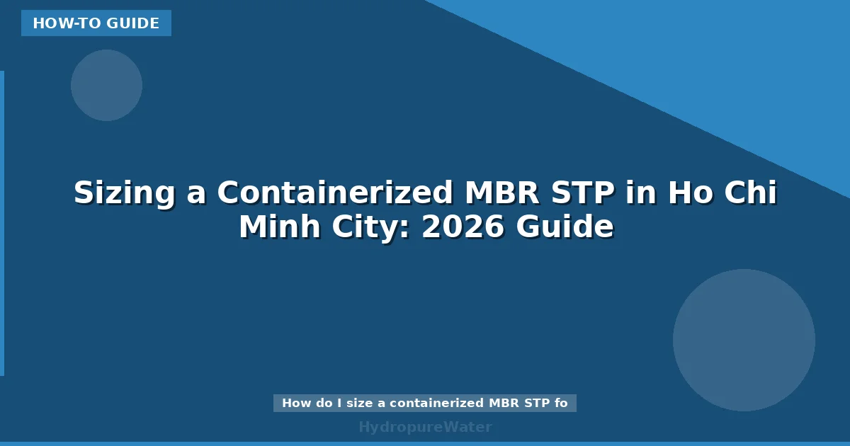 Sizing a Containerized MBR STP in Ho Chi Minh City: 2026 Guide