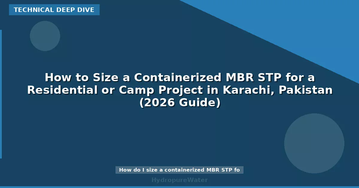 How to Size a Containerized MBR STP for a Residential or Camp Project in Karachi, Pakistan (2026 Guide)