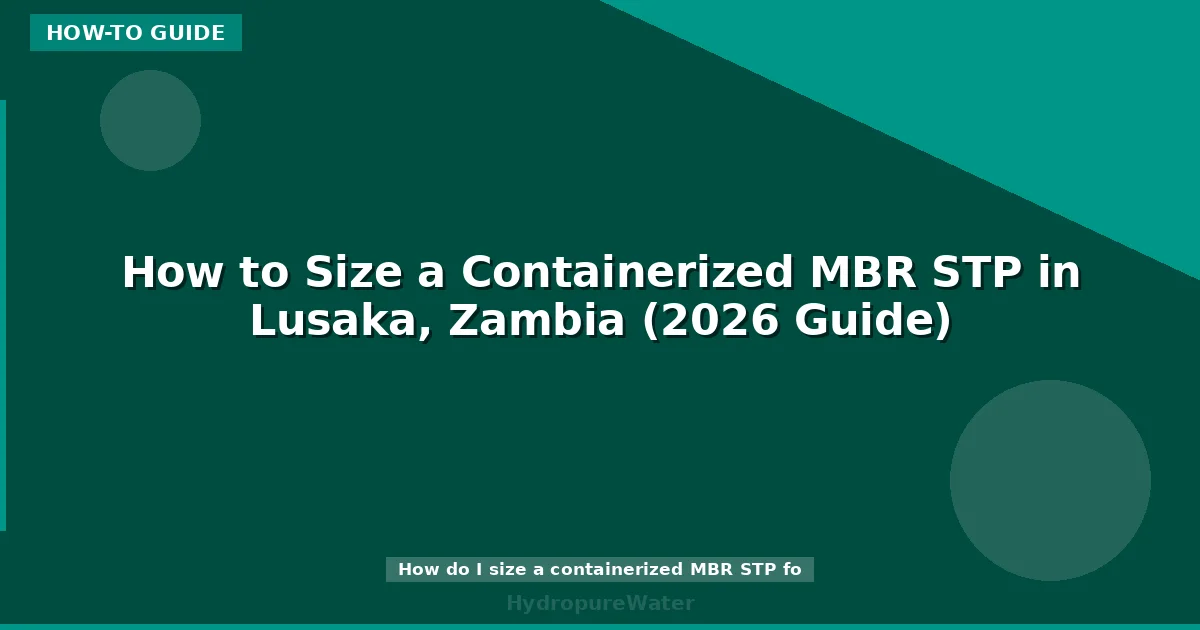 How to Size a Containerized MBR STP in Lusaka, Zambia (2026 Guide)
