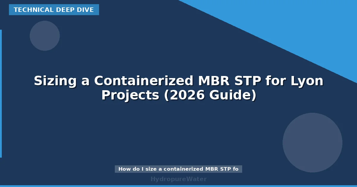 Sizing a Containerized MBR STP for Lyon Projects (2026 Guide)