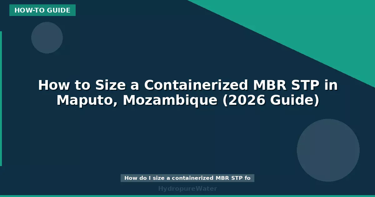 How to Size a Containerized MBR STP in Maputo, Mozambique (2026 Guide)